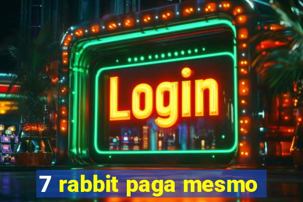 7 rabbit paga mesmo